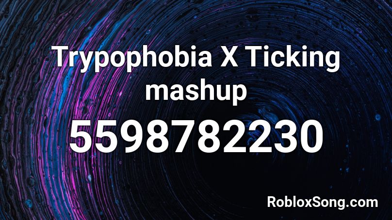 Trypophobia X Ticking mashup Roblox ID