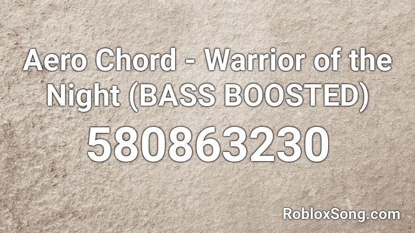 Aero Chord - Warrior of the Night (BASS BOOSTED) Roblox ID