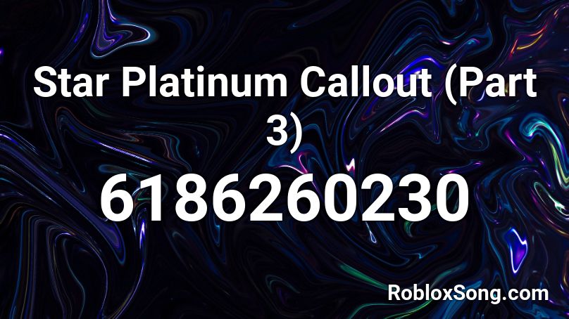 Star Platinum Callout (Part 3) Roblox ID