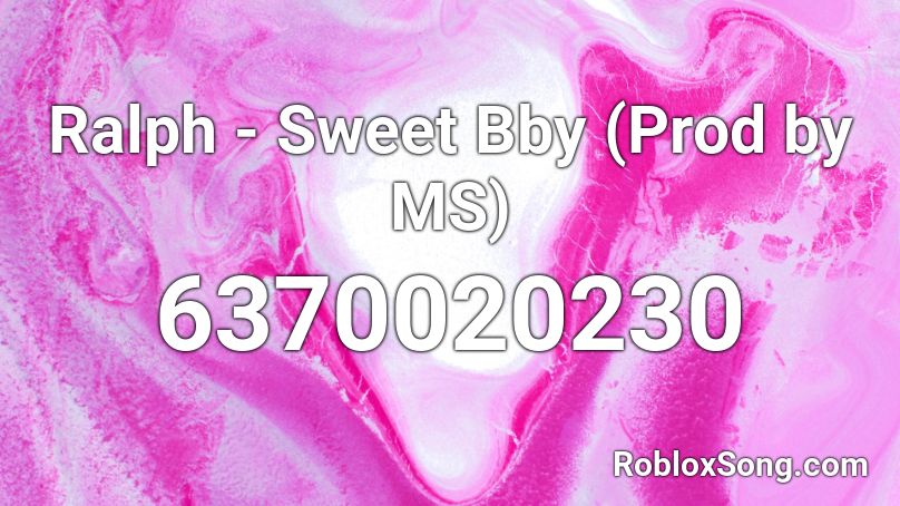 Ralph - Sweet Bby  (Prod by MS) Roblox ID