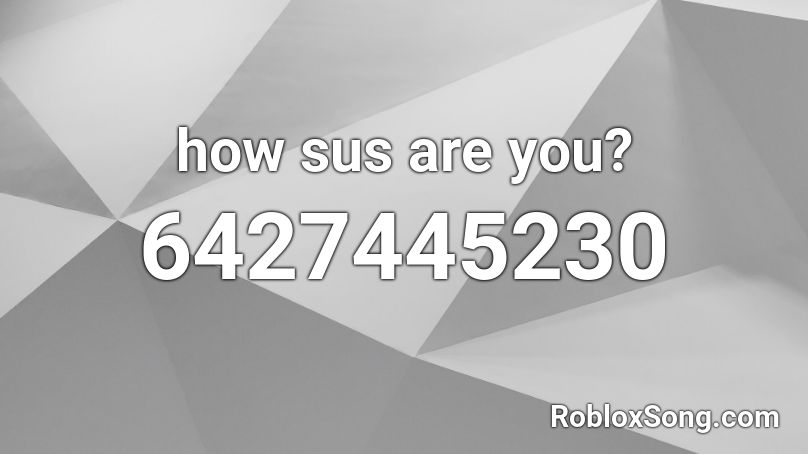 how sus are you? Roblox ID
