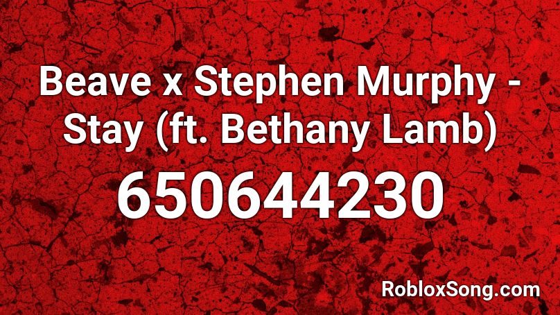 Beave x Stephen Murphy - Stay (ft. Bethany Lamb) Roblox ID
