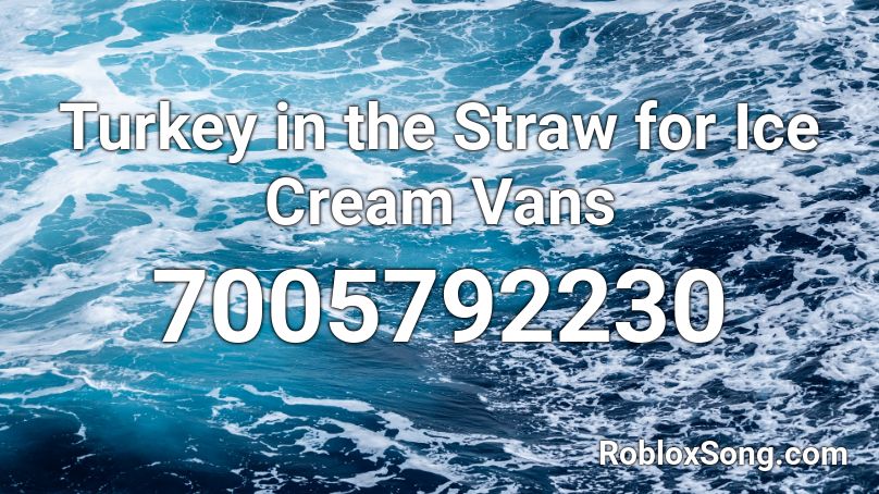 Turkey in the Straw for Ice Cream Vans Roblox ID