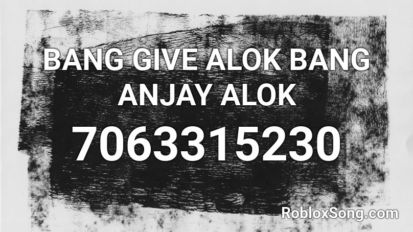 BANG GIVE ALOK BANG ANJAY ALOK Roblox ID