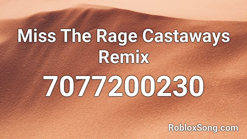 Miss The Rage Castaways Remix Roblox ID