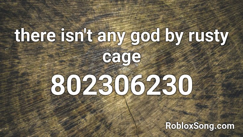 there isn't any god by rusty cage Roblox ID