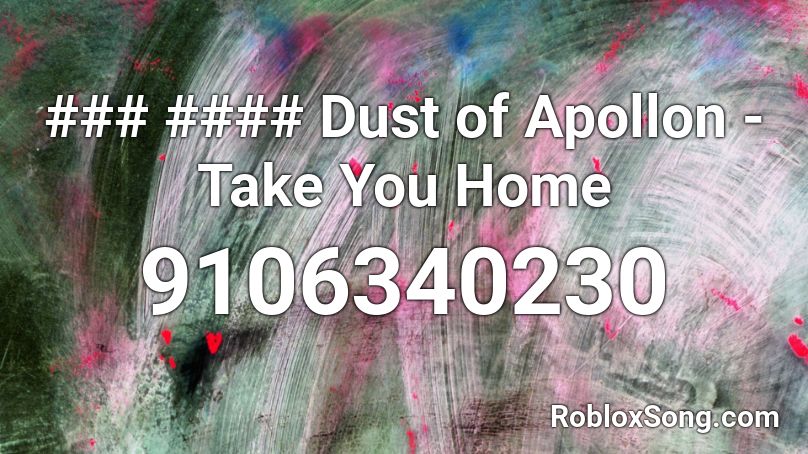 ### #### Dust of Apollon - Take You Home Roblox ID