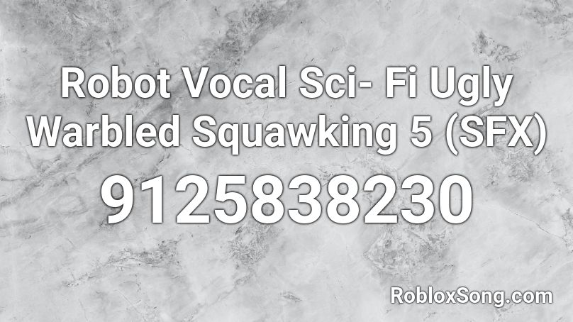 Robot Vocal Sci- Fi Ugly Warbled Squawking 5 (SFX) Roblox ID