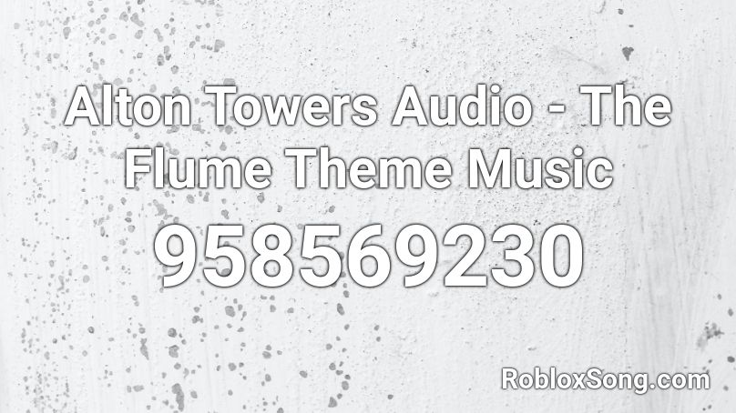 Alton Towers Audio - The Flume Theme Music Roblox ID