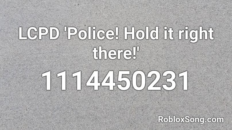 LCPD 'Police! Hold it right there!' Roblox ID