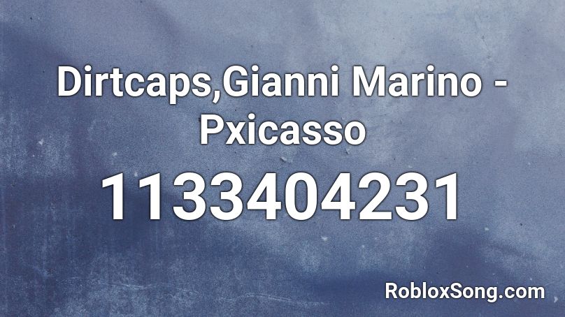 Dirtcaps,Gianni Marino - Pxicasso Roblox ID