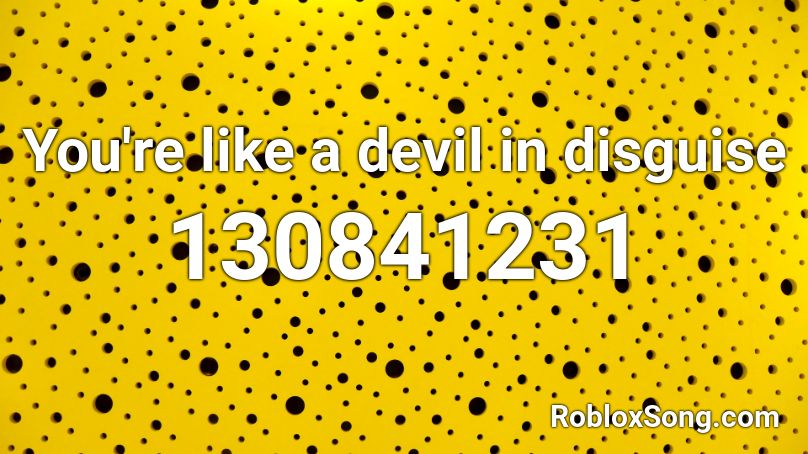 You're like a devil in disguise Roblox ID