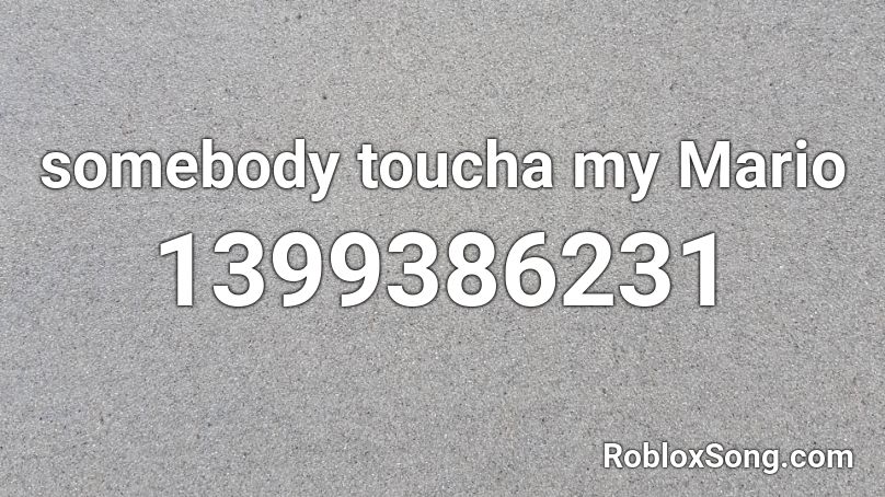 somebody toucha my Mario Roblox ID