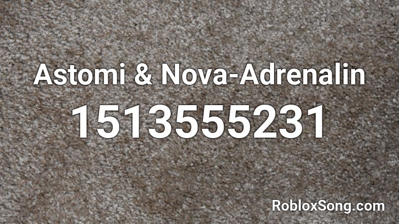 Astomi & Nova-Adrenalin Roblox ID