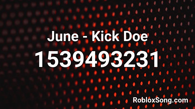 June - Kick Doe Roblox ID