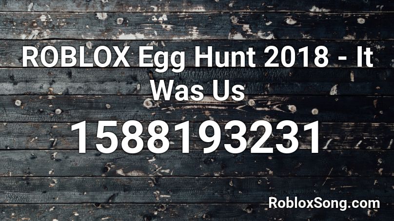 ROBLOX Egg Hunt 2018 - It Was Us Roblox ID