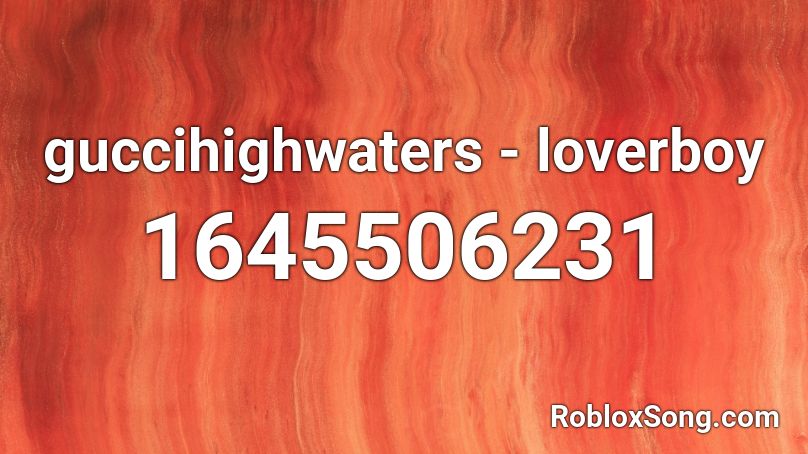 guccihighwaters - loverboy Roblox ID