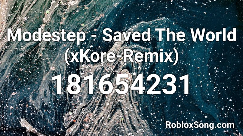 Modestep - Saved The World (xKore-Remix) Roblox ID