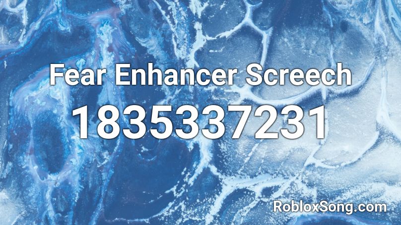 Fear Enhancer Screech Roblox ID