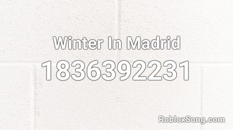 Winter In Madrid Roblox ID