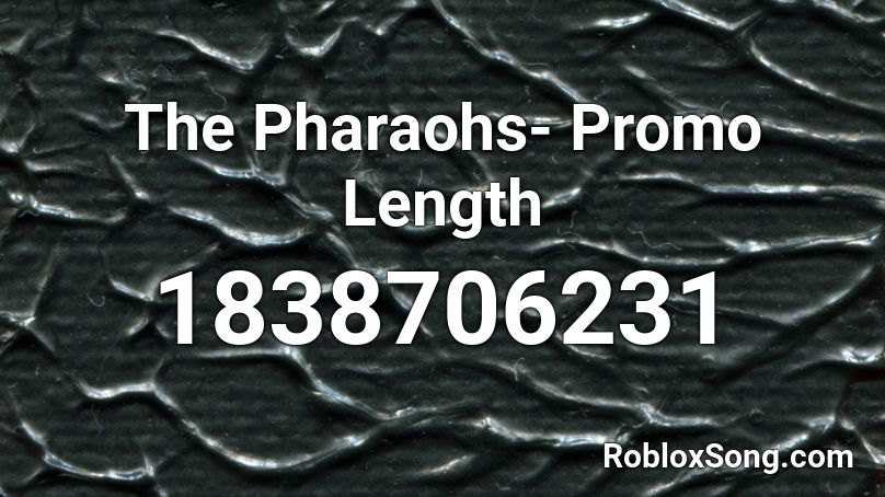 The Pharaohs- Promo Length Roblox ID