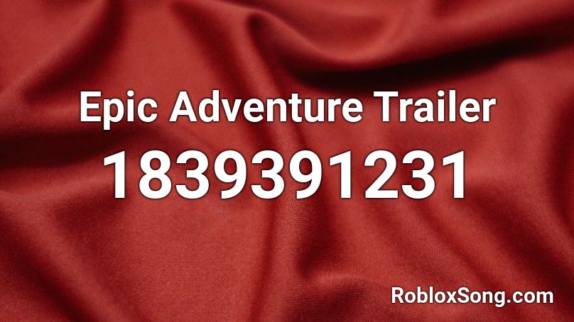 Epic Adventure Trailer Roblox ID