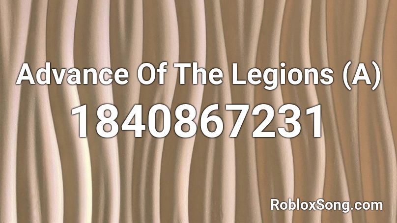 Advance Of The Legions (A) Roblox ID