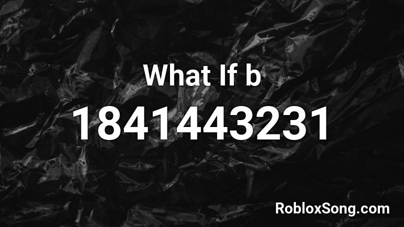 What If b Roblox ID