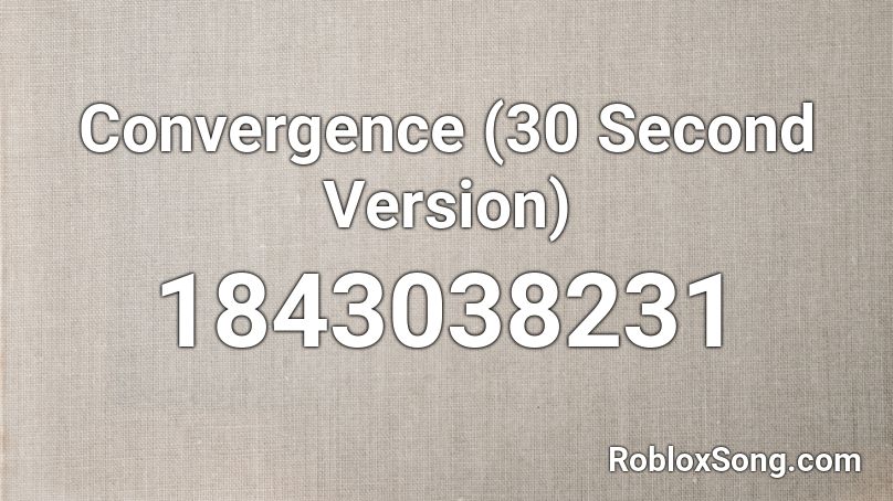 Convergence (30 Second Version) Roblox ID