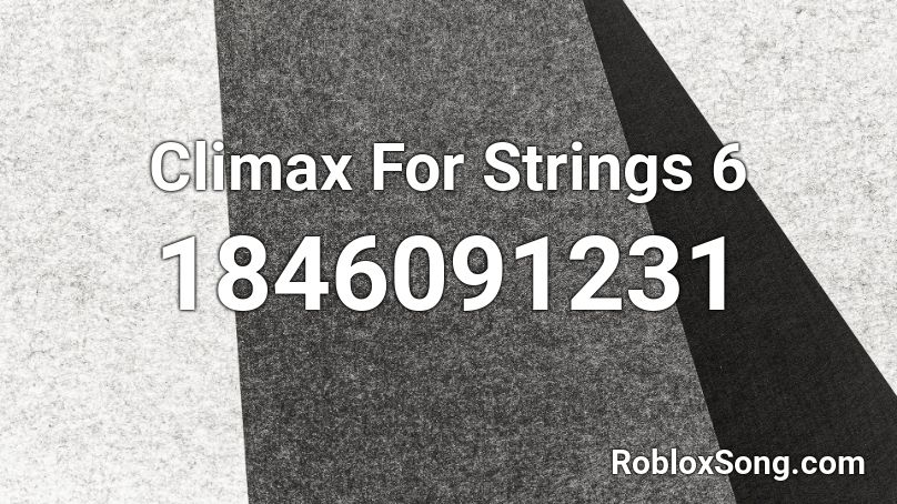 Climax For Strings 6 Roblox ID