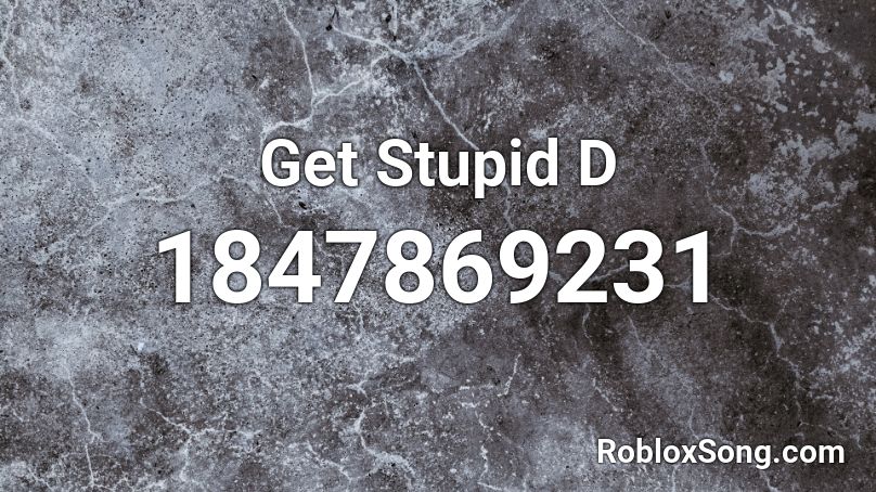 Get Stupid D Roblox ID