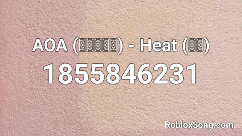 AOA (에이오에이) - Heat (더위) Roblox ID