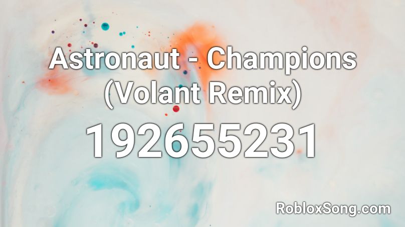 Astronaut - Champions (Volant Remix) Roblox ID