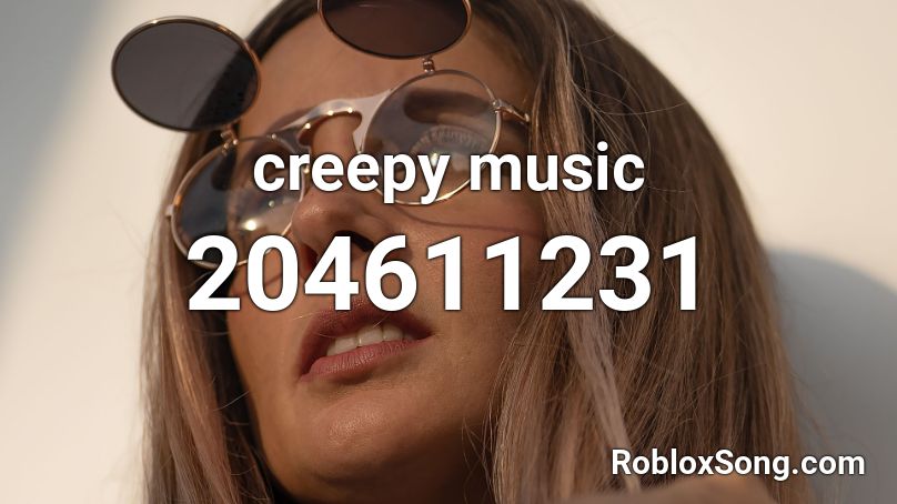 creepy music Roblox ID