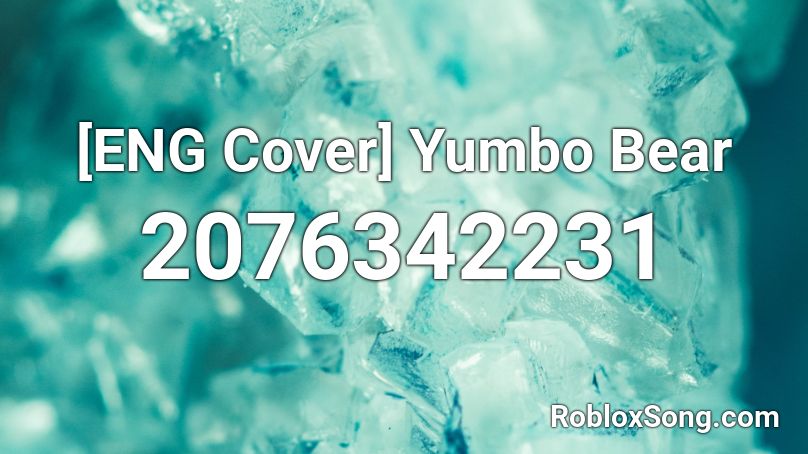 [ENG Cover] Yumbo Bear Roblox ID