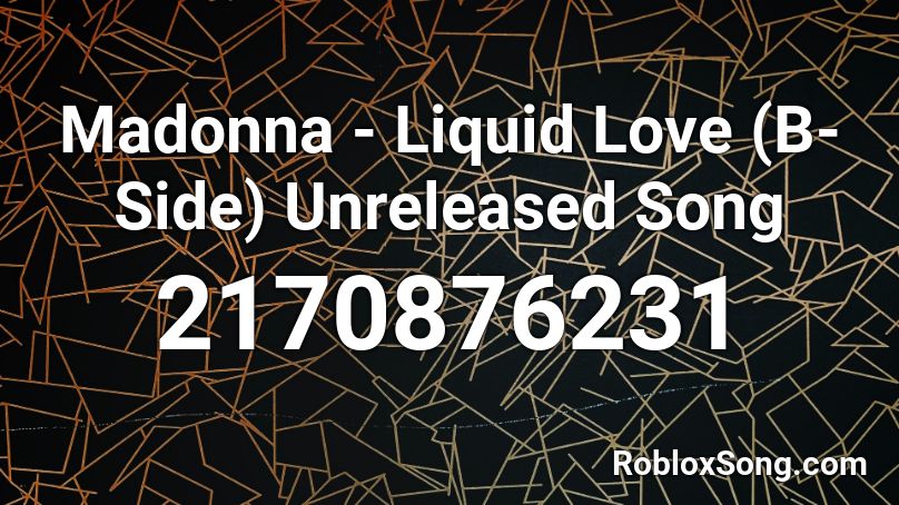 Madonna - Liquid Love (B-Side) Unreleased Song Roblox ID