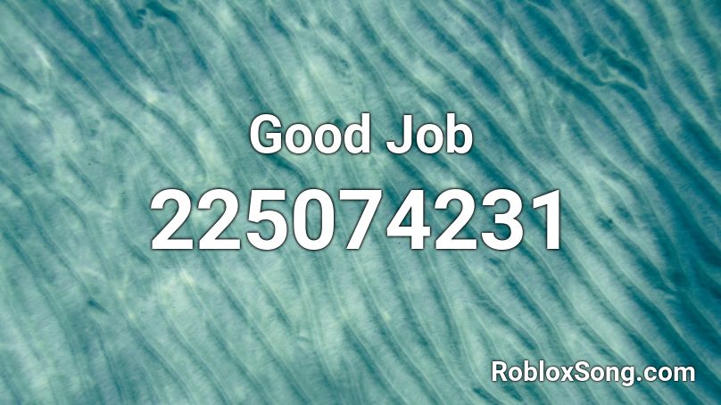 Good Job Roblox ID