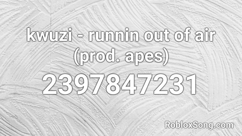 kwuzi - runnin out of air (prod. apes) Roblox ID