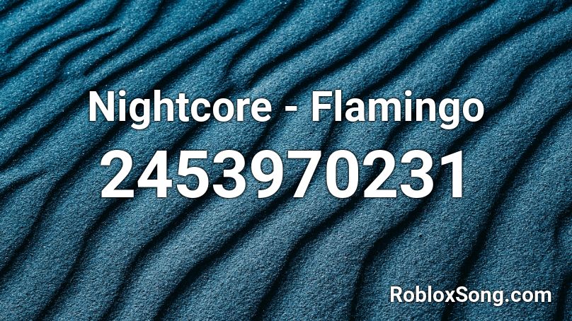 Nightcore - Flamingo Roblox ID