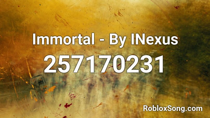 Immortal - By INexus Roblox ID