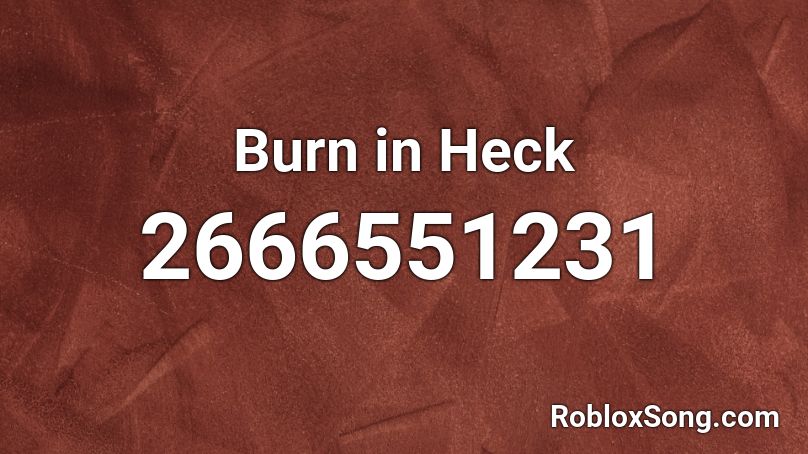 Burn in Heck Roblox ID