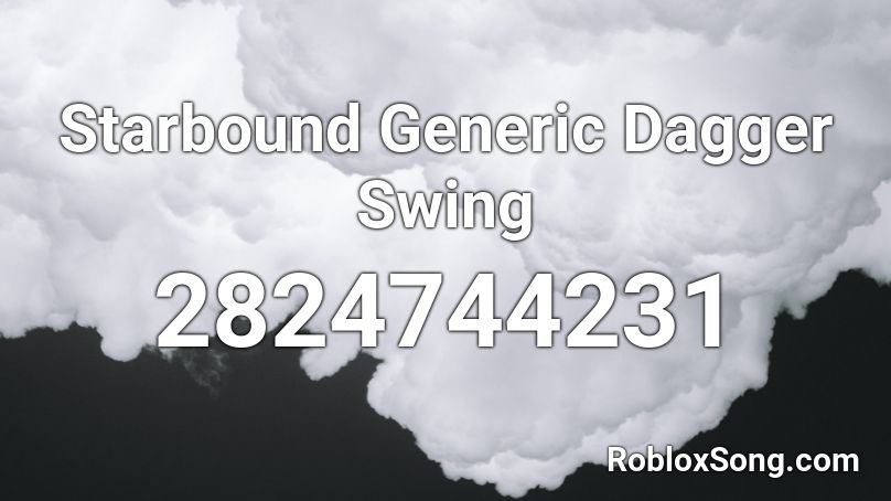 Starbound Generic Dagger Swing Roblox ID Roblox Music Codes