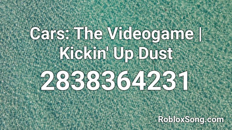 Cars: The Videogame | Kickin' Up Dust Roblox ID