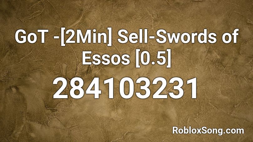 GoT -[2Min] Sell-Swords of Essos [0.5] Roblox ID