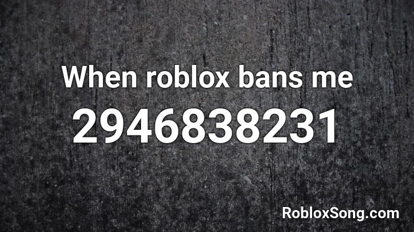 When roblox bans me Roblox ID