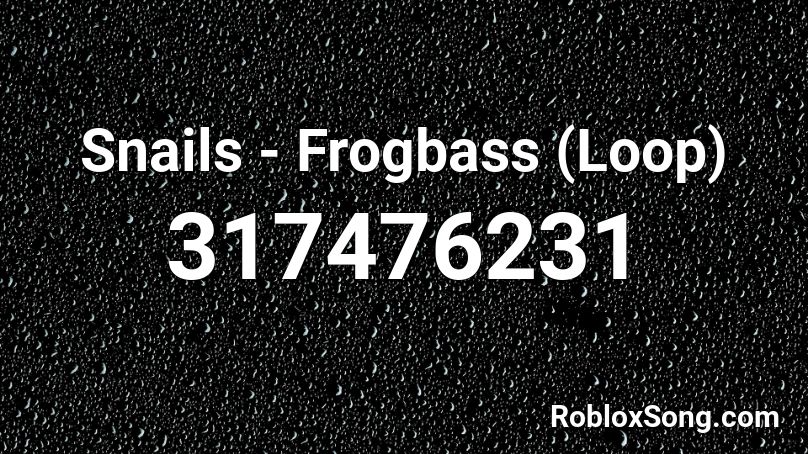 Snails - Frogbass (Loop) Roblox ID