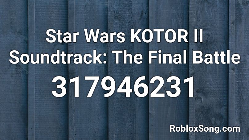 Star Wars KOTOR II Soundtrack: The Final Battle Roblox ID