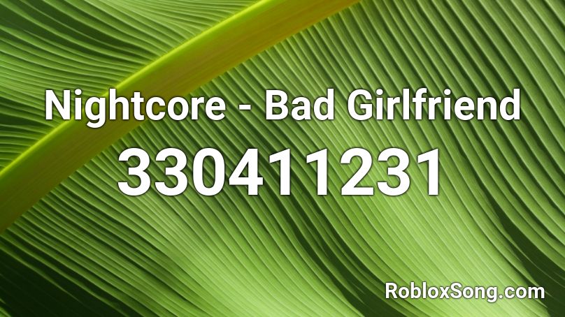Nightcore - Bad Girlfriend Roblox ID