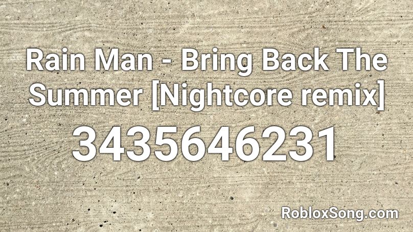 Rain Man - Bring Back The Summer [Nightcore remix] Roblox ID