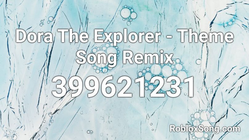 Dora The Explorer - Theme Song Remix Roblox ID
